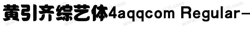 黄引齐综艺体4aqqcom Regular字体转换